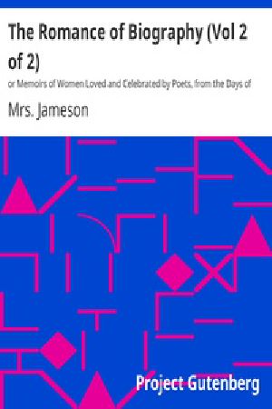 [Gutenberg 35416] • The Romance of Biography (Vol 2 of 2) / or Memoirs of Women Loved and Celebrated by Poets, from the Days of the Troubadours to the Present Age. 3rd ed. 2 Vols.